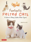 Fantastic Felted Cats: A Guide to Making Lifelike Kitten Figures